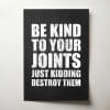 Be Kind To Your Joints Just Kidding Destroy Them White Black Thumbnail